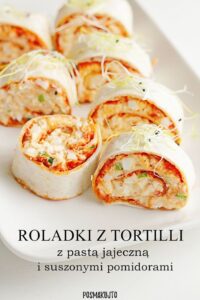 roladki z tortilli z pasta jajeczna i suszonymi pomidorami